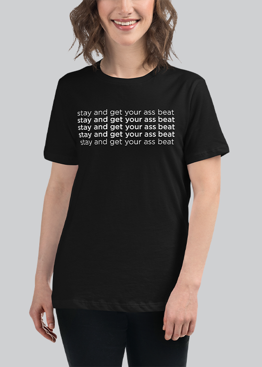 Stay And Get Your Ass Beat Womens Tee