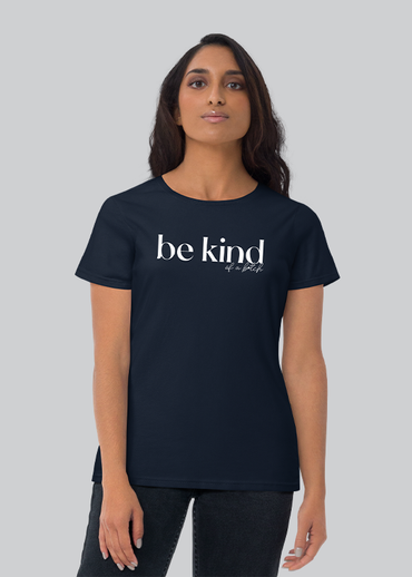 Be Kind of a Bitch Womens T-shirt