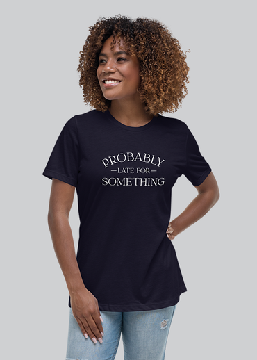 Probably Late For Something Women's Tee