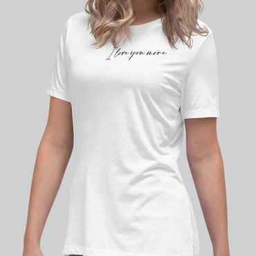 I Love You More Women's Tee